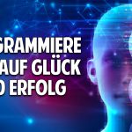 Programmiere Dich auf Glück & Erfolg – Negative Glaubensmuster erkennen und auflösen Programmiere Dich auf Glück & Erfolg – Negative Glaubensmuster erkennen und auflösen