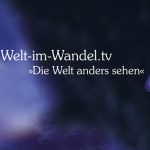 Was steckt hinter WELT IM WANDEL.TV ? Was steckt hinter WELT IM WANDEL.TV ?