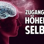 Der Schlüssel zum Sinn des Lebens – Zugang zum höheren Selbst