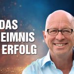 Das Geheimnis von Erfolg: Die Glücks-Formel für Freude, Frieden, Fülle & Freiheit – Robert Betz