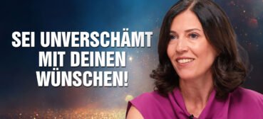 Der Schlüssel zur gelebten Manifestation: Sei unverschämt mit deinen Wünschen! – Michèle Todeschini