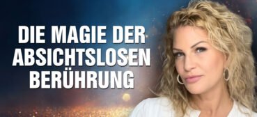 Die Magie der absichtslosen Berührung: Der heilende Weg für traumatisierte Frauen – Esther Janssen