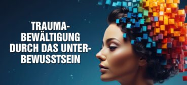 Krisen, Enthüllungen & Erschöpfung: Wie Trauma-Bewältigung durch das Unterbewusstsein funktioniert