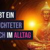 Dalai Lama, Eckhart Tolle & Heinz Krug – So lebt ein erleuchteter Mensch im Alltag