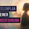 Wenn die Seele sich erinnert: Der Seelenplan nach einer Nahtoderfahrung – Melanie Risi-Meier