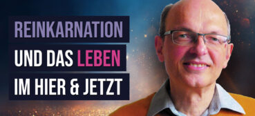 Einblick in unsichtbare Welten: Reinkarnation und das Leben im Hier & Jetzt – Armin Risi