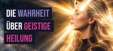 Die Wahrheit über geistige Heilung – Wie du deine innere Kraft & Intuition stärken kannst!