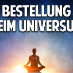 Bestellung beim Universum:  Wie Deine Wünsche in Erfüllung gehen