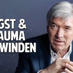 Angst & Trauma überwinden: Der Schlüssel zu Deiner neuen inneren Freiheit – Prof. Dr. Franz Ruppert