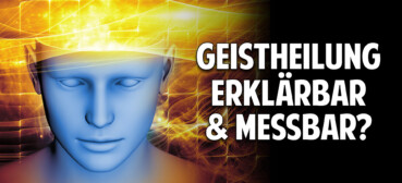 Die Entstehung einer neuen Medizin – Ist Geistheilung wissenschaftlich erklärbar und messbar? Die Entstehung einer neuen Medizin – Ist Geistheilung wissenschaftlich erklärbar und messbar?