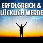 So wirst Du erfolgreich & glücklich – Die Gesetze des Universums So wirst Du erfolgreich & glücklich – Die Gesetze des Universums