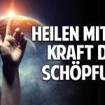 Ganzheitliche Heilung mit der Kraft der Schöpfung – Die Macht der göttlichen Heilenergie