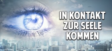 In Kontakt zur Seele kommen In Kontakt zur Seele kommen