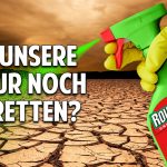 Giftiges Glyphosat & Pestizide – Ist unsere Natur noch zu retten? Giftiges Glyphosat & Pestizide – Ist unsere Natur noch zu retten?