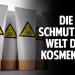 Gefährliche Inhaltsstoffe – Die schmutzige Welt der Kosmetik