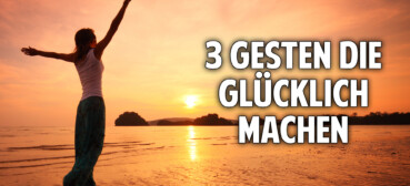 3 Gesten die glücklich machen – Wie Du die Weisheit Deines Körpers erkennst 3 Gesten die glücklich machen – Wie Du die Weisheit Deines Körpers erkennst