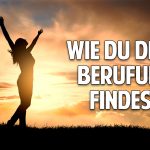 Wege aus der Krise Deines Lebens – Wie Du Deine wahre Berufung findest