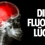 Das Gift in uns – Wie Fluorid uns krank macht!